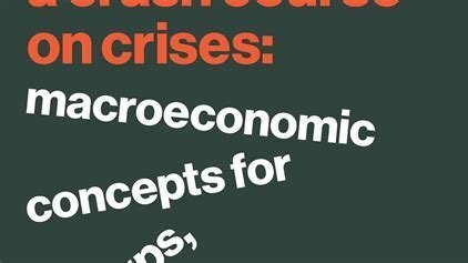 A Crash Course on Crises: Macroeconomic Concepts for Run-Ups, Collapses, and Recoveries